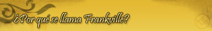 Por qu&eacute; se llama Frankville?