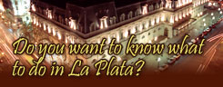 Do you want to know wath to do in La Plata?